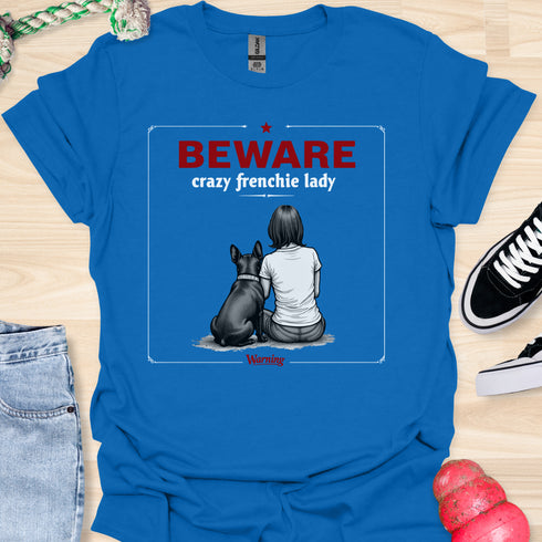 Beware crazy frenchie lady - V3 - Sit Cute Love T-Shirt